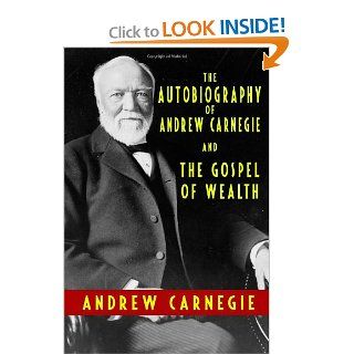 The Autobiography of Andrew Carnegie and The Gospel of Wealth Andrew Carnegie 9781440442469 Books