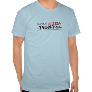 Job Title Ninja   Pipeliner T shirts
