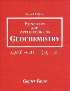 Principles and Applications of Geochemistry (2nd Edition) Gunter Faure 9780023364501 Books