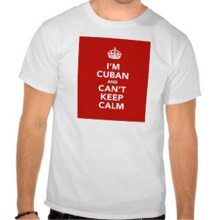 I'm Cuban and I can't Keep Calm T Shirts