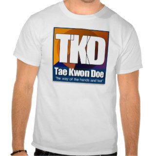 TKD Tae Kwon Do   the way of the hands and feet Tshirts