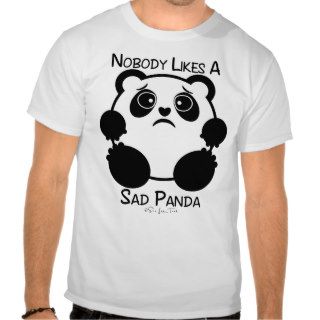 Nobody Likes A Sad Panda T Shirt