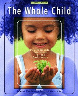 The Whole Child Development Education for the Early Years (8th Edition) Joanne Hendrick, Patricia Weissman 9780131195929 Books