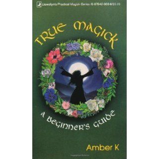 True Magick A Beginner's Guide (Llewellyn's Practical Magick) by K, Amber published by Llewellyn Publications, U.S. (1991) Books
