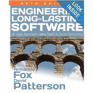 Engineering Long Lasting Software An Agile Approach Using SaaS and Cloud Computing, Beta Edition Armando Fox, David Patterson 9780984881215 Books