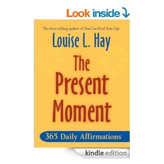 The Present Moment   Kindle edition by Louise Hay. Self Help Kindle eBooks @ .