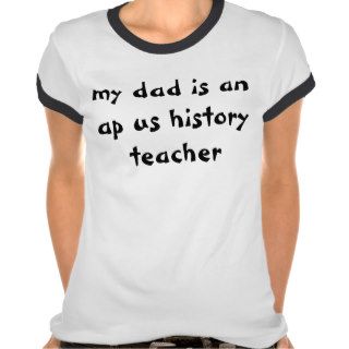 my dad is an ap us history teacher t shirt