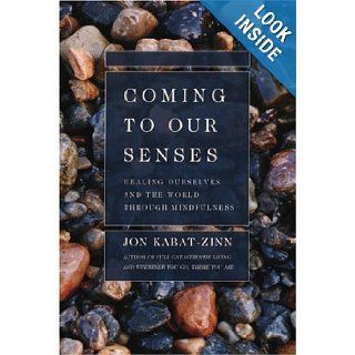 Coming to Our Senses Healing Ourselves and the World Through Mindfulness Jon Kabat Zinn 8581102034466 Books