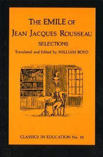 Emile of Jean Jacques Rousseau William Boyd 9780807711071 Books