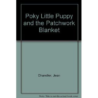 Poky Little Puppy and the Patchwork Blanket Jean Chandler 9780307114181 Books