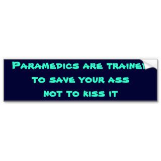 Paramedics are trained to save your assbumper stickers
