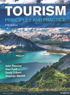 Tourism Principles and Practice John Fletcher, Alan Fyall, David Gilbert, Stephen Wanhill 9780273758273 Books
