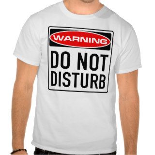 Do Not Disturb Funny Warning Road Sign T shirts
