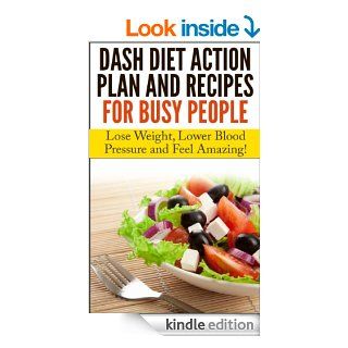 Dash Diet Action Plan and Recipes for Busy People Lose Weight, Lower Blood Pressure and Feel Amazing (Influenced By Dash Diet for Beginners, Dash Diet Weight Loss Solution, Dash Diet Cookbook)   Kindle edition by Nick Bell. Cookbooks, Food & Wine Ki