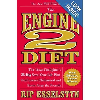 The Engine 2 Diet The Texas Firefighter's 28 Day Save Your Life Plan that Lowers Cholesterol and Burns Away the Pounds Rip Esselstyn 9780446506694 Books