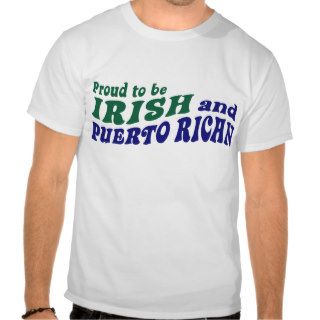 Proud to be Irish and Puerto Rican Shirts