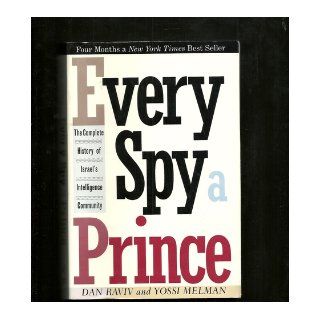 Every Spy A Prince The Complete History of Israel's Intelligence Community Books