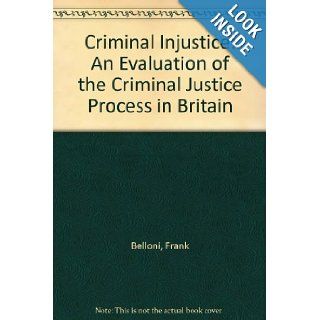 Criminal Injustice An Evaluation of the Criminal Justice Process in Britain Frank Belloni, Jacqueline Hodgson 9780333650691 Books