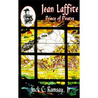 Jean Laffite Prince of Pirates Jack C. Ramsay Jr. 9781571680297 Books