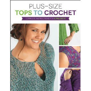 Plus Size Tops to Crochet Complete Instructions for 6 Projects Margaret Hubert 9781589237681 Books