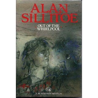Out of the Whirlpool (A Hutchinson novella) Alan Sillitoe 9780091683009 Books