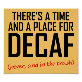 Decaf Coffee Hater Funny Poster Sign
