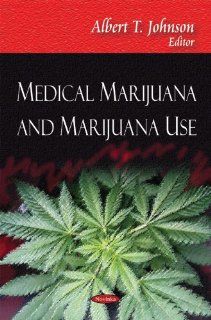 Medical Marijuana and Marijuana Use Albert T. Johnson 9781606928998 Books