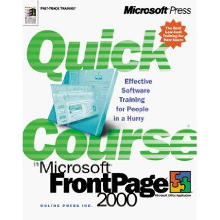 Quick Course in Microsoft FrontPage 2000 Inc Online Press, Online Press Inc 9781572319882 Books