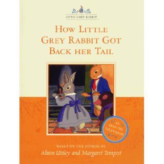 How Little Grey Rabbit Got Back Her Tail (The tales of Little Grey Rabbit) Alison Uttley, Margaret Tempest 9780007100118 Books