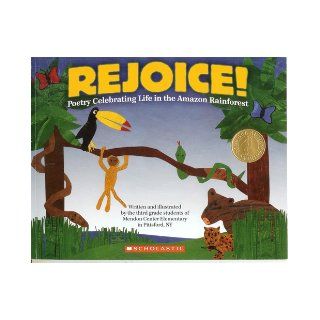 Rejoice Poetry Celebrating Life in the  Rainforest 3rd grade students of Mendon Center Elementary in Pittsford NY 9780545213301 Books