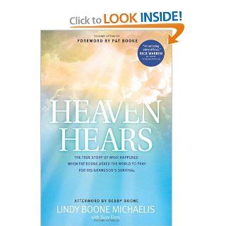 Heaven Hears The True Story of What Happened When Pat Boone Asked the World to Pray for His Grandson's Survival Lindy Boone Michaelis, Debby Boone, Pat Boone, Susy Flory 9781414383248 Books