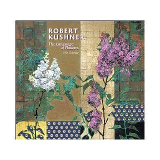 Robert Kushner The Language of Flowers 2006 (Wall) Calendar Robert Kushner 9780764931420 Books
