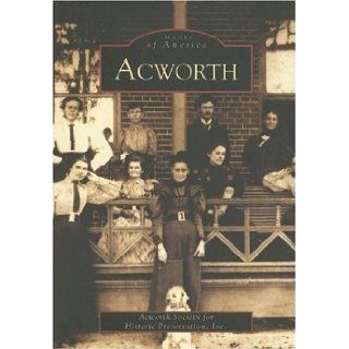 Acworth (GA) (Images of America) Acworth Society for Historic Preservation Inc. 9780738514796 Books