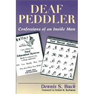 Deaf Peddler Confessions of an Inside Man Dennis S. Buck, Robert M. Buchanan 9781563680960 Books