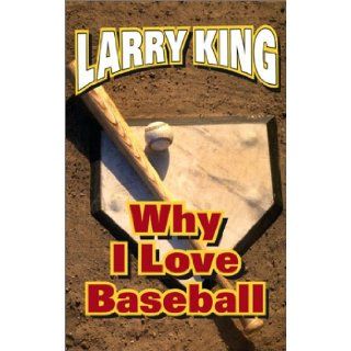 Why I Love Baseball Larry King, Julie McCarron, Michael Viner Books