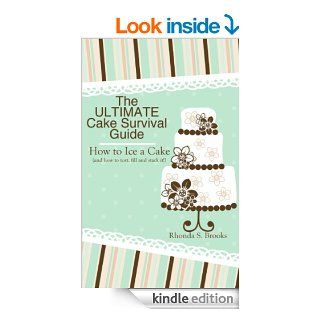The Ultimate Cake Survival Guide How to Ice a Cake (and how to tort, fill, dowel and stack it) eBook Rhonda S. Brooks Kindle Store