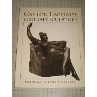 Gaston Lachaise Portrait Sculpture Carolyn Kinder Carr, Margaret C.S. Christman, Alan Fern, Gaston Lachaise 9780874743050 Books