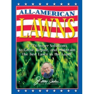 Jerry Baker's All American Lawns 1, 776 Super Solutions to Grow, Repair, and Maintain the Best Lawn in the Land (Jerry Baker Good Gardening series) Jerry Baker 9780922433612 Books