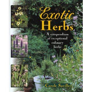 Exotic Herbs A Compendium of Exceptional Culinary Herbs Carole Saville, Rosalind Creasy 9780805040739 Books