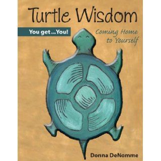 Turtle Wisdom Coming Home To Yourself (Mom's Choice Awards Recipient) Donna DeNomme, Darcey DeMatte 9781424324866 Books