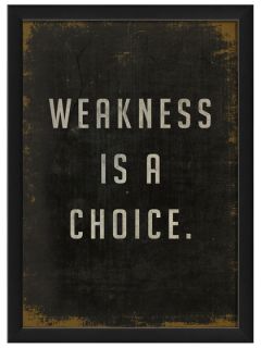 Weakness is a Choice (Framed) by The Artwork Factory