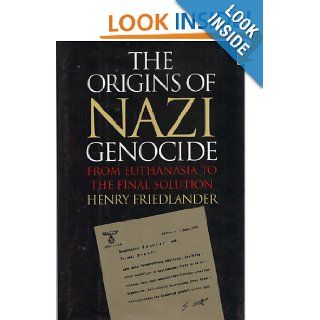 The Origins of Nazi Genocide From Euthanasia to the Final Solution Henry Friedlander 9780807822081 Books