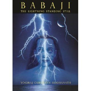 Babaji   The Lightning Standing Still (Softcover) Yogiraj Gurunath Siddhanath, Hamsa Yoga Sangh, Babaji   The Lightening Standing Still 9780984095735 Books