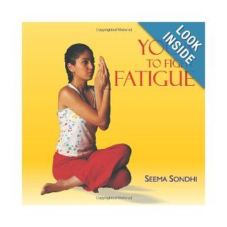 Yoga to Fight Fatigue Seema Sondhi 9788183280273 Books