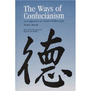 The Ways of Confucianism Investigations in Chinese Philosophy David S. Nivison, Bryan Van Norden 9780812693409 Books
