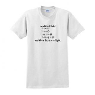 God Said Maxwell Equations and Then There Was Light T Shirt Clothing