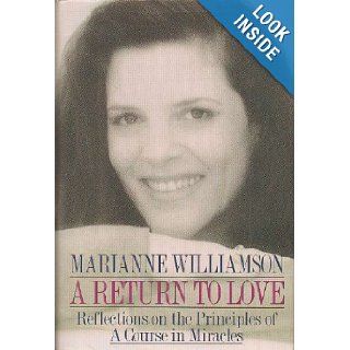 A Return to Love Reflections on the Principles of a Course in Miracles Marianne Williamson 8601400699300 Books