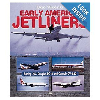 Early American Jetliners Boeing 707, Douglas DC 8 and Convair 880 Ugo Vicenzi 9780760307885 Books