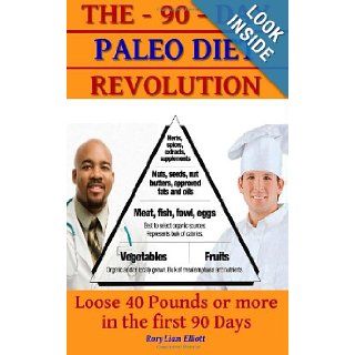 The 90 Day Paleo Diet Revolution Rory Liam Elliott 9781470041656 Books