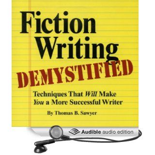 Fiction Writing Demystified Techniques That Will Make You a More Successful Writer (Audible Audio Edition) Thomas B. Sawyer, Jeffrey Thibeault Books